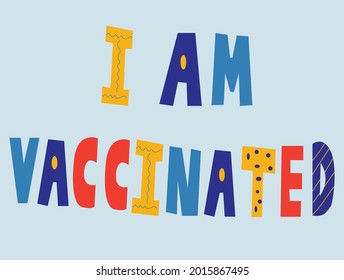Hand drawn colorful text lettering words i am vaccinated, i got my covid shot.
Trendy modern lettering illustration about pandemic vaccination.