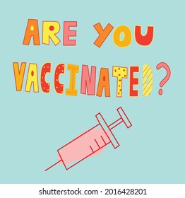 Hand drawn colorful text lettering words are you vaccinated, covid vaccination.
Trendy modern lettering illustration about pandemic vaccination.