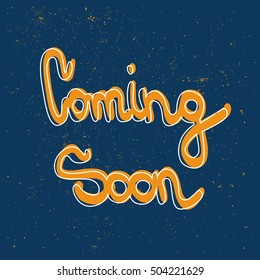  hand drawn  Coming Soon lettering text.  calligraphy. Inspirational quote isolated rough background.
