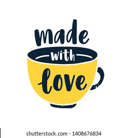 Hand drawn composition with cup of tea or coffee and Made With love phrase handwritten with cursive font or script isolated on white background. Kitchen glassware for hot drink. Vector illustration.