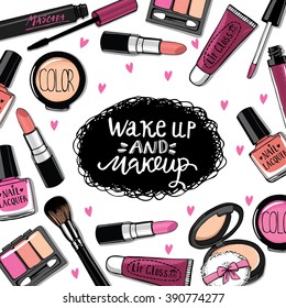 Hand drawn cosmetics set. Nail polish, mascara, lipstick, eye shadows, brush, powder,  lip gloss. "Wake up and makeup" handwritten lettering