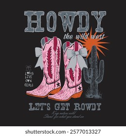 Hand Drawn Cow Girls Boot. vintage retro cow girl tee. desert print design. girls graphic. summer vector. Howdy lets get rowdy typography slogan design. cactus drawing. cow girl. print design. text l