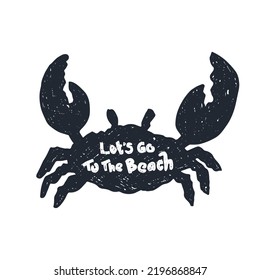 Hand drawn crab with letter "Let's Go To The Beach" invitation design grunge textured vector illustration. Beach travel design concept for poster, t shirt, logo, banner and etc.