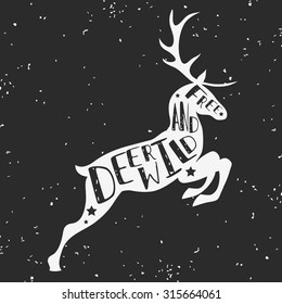 Hand drawn creative hipster typographic poster with Deer. Deer wild and free. Grunge texture. T-shirt design, label, decor elements, greeting and postal cards, hunting club