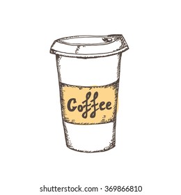 Hand drawn cup of coffee. Coffee to go with lettering COFFEE on the paper cup. Vector stock illustration. 