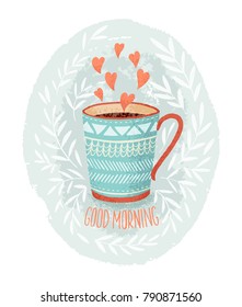 Hand drawn Cup of coffee or tea on gentle background with hearts, flowers and text. Best for love card, poster, party invitation design.
