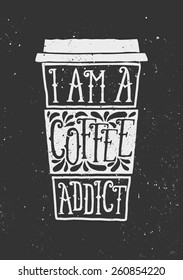 Hand drawn cup of coffee with text "I Am a Coffee Addict" and decorative elements. Chalkboard style vector illustration.