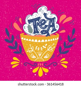 Hand drawn cup of tea with decoration elements. Quote. Vintage print with hand lettering. This illustration can be used as a print on t-shirts and bags, stationary or as a poster.  