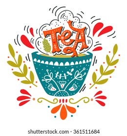 Hand drawn cup of tea with decoration elements. Quote. Vintage print with hand lettering. This illustration can be used as a print on t-shirts and bags, stationary or as a poster.  