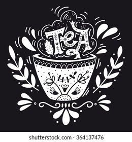 Hand drawn cup of tea with decoration elements. Quote. Vintage print with hand lettering. This illustration can be used as a print on t-shirts and bags, stationary or as a poster.  