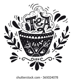 Hand drawn cup of tea with decoration elements. Quote. Vintage print with hand lettering. This illustration can be used as a print on t-shirts and bags, stationary or as a poster.  