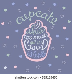 Hand drawn cupcake illustration with a quote: Never too much of a good thing