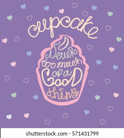Hand drawn cupcake with a quote Never too much of a good thing