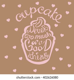 Hand drawn cupcake silhouette illustration with a quote: Never too much of a good thing. Trandy colors: iced coffee background with sweet pink lettering.