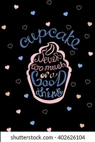 Hand drawn cupcake silhouette illustration with a quote: Never too much of a good thing. Black background with sweet lettering card.