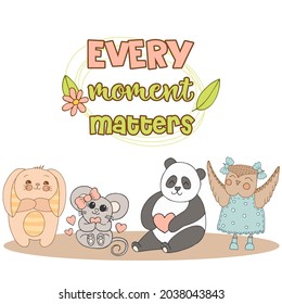 Hand drawn cute animals with lettering. Panda, Bunny with striped ears and a belly, Mouse with pink bow and a heart, Owl in a blue dress with polka dots and boots. Best Friends. Every moment matters.