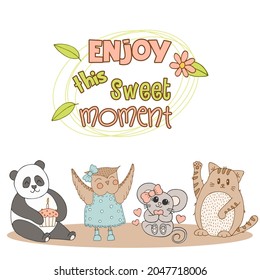 Hand drawn cute animals with lettering. Cat, Panda, Mouse with a pink bow and a heart, Owl in a blue dress with polka dots and boots. Cupcake with candle. Best Friends. Enjoy this sweet moment.