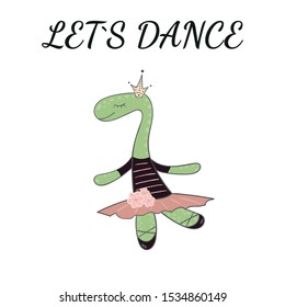 Hand drawn cute avesome dino ballerina little princess. Illustration for girls. Inscription let's dance. 
