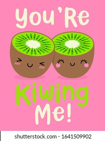 Hand drawn cute couple kiwi fruit with pun quotes "You're kiwing me" design for valentine's day card.