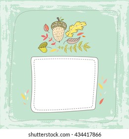Hand drawn cute doodle vector illustration. Autumn card. Blank. Place your text here. Acorn and leaves.