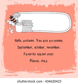 Hand drawn cute doodle vector illustration. Autumn greeting card. Blank. Place your words here Lettering and text. Books and tea.
