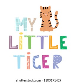 Hand drawn cute funny tiger and lettering quote My little tiger. Isolated objects for children print in Scandinavian style. Vector illustration in flat design.