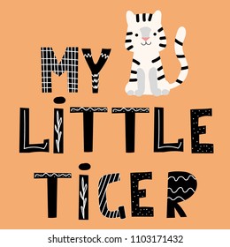 Hand drawn cute funny tiger and lettering quote My little tiger. Vector illustration in flat design.