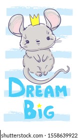 Hand drawn cute gray mouse in a crown and lettering Dream Big. Vector stock illustration.