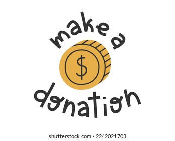 Hand drawn cute illustration of donate lettering phrase. Make a donation. Flat vector inscription with coin in colored doodle style. Philanthropy, volunteer, charity sticker, icon or print. Isolated.