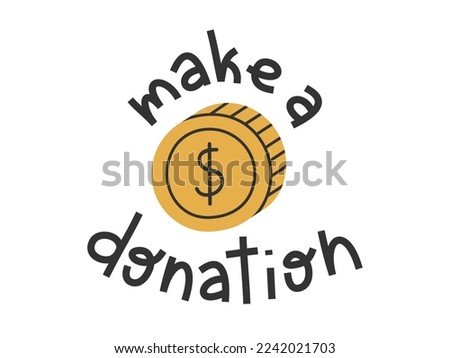 Hand drawn cute illustration of donate lettering phrase. Make a donation. Flat vector inscription with coin in colored doodle style. Philanthropy, volunteer, charity sticker, icon or print. Isolated.