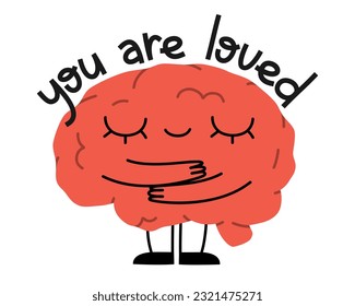 Hand drawn cute illustration of human brain hugs himself. Flat vector you are loved lettering phrase in colored doodle style. Mental health character, self care and love sticker or print. Isolated.