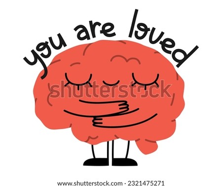 Hand drawn cute illustration of human brain hugs himself. Flat vector you are loved lettering phrase in colored doodle style. Mental health character, self care and love sticker or print. Isolated.