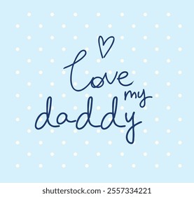 Hand drawn cute illustration love my daddy slogan with heart vector 