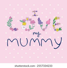 Hand drawn cute illustration i love my mummy slogan with flowers vector 