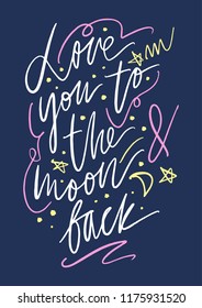 Hand drawn cute lettering postcard, poster, sticker. Love you to the moon and back. Vector illustration