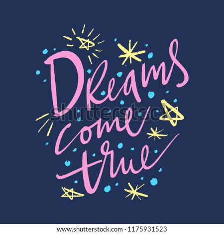 Hand drawn cute lettering postcard, poster, sticker. Dreams come true. Vector, clip art