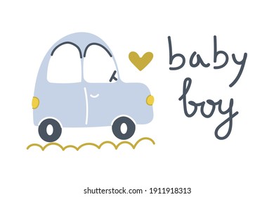 Hand drawn cute little car with text baby boy. Nursery design. Flat illustration.