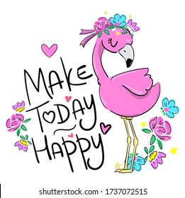 Hand drawn Cute Pink Flamingo.  Childish print design for t-shirts, textiles, clothes. Fashion children's print spring summer. Vector illustration. Make today happy phrase.