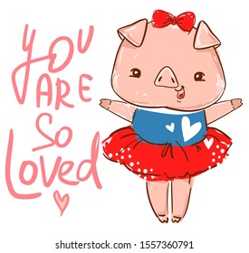 Hand drawn cute pink pig in a dress with a bow on a white background. Vector stock illustration. Handwritten - You are so loved. Childish print design.