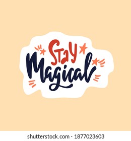 Hand drawn cute sticker with inspirational lettering quote - Stay magical. Cartoon typographic design for planner, print, t-shirt, poster, greeting card. Vector illustration isolated.