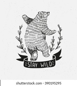 Hand drawn dancing bear. Vector sketch illustration with stylish lettering "stay wild"