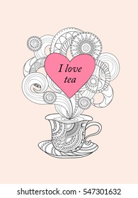 Hand drawn decorated cup in zen style, text I love tea. Print for  invitation, save date, tea party, romantic holiday, adult antistress coloring book, decorate t-shirt, tunic, bag, dishes. eps 10. 