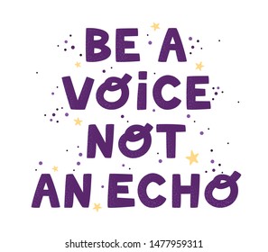 Hand drawn decorative design element. Vector illustration with hand drawn lettering. Be the voice not the echo lettering quote. Hand drawn typography print. Hand lettering design.