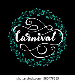 Hand drawn design element with lettering "Carnival", flourishes and floral wreath. Vector illustration on black background.