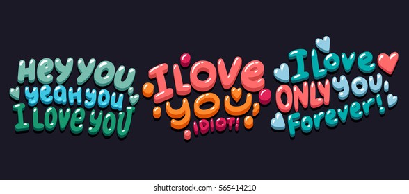 Hand drawn design elements. 'I Love you, idiot', 'I love you, Only you, forever!' Romantic lettering quote for your for posters, postcard, valentine day.