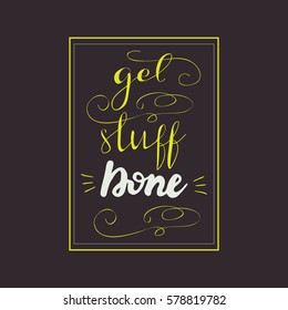 Hand drawn design with lettering "Get stuff done" in a square frame. Vector illustration on black background.
