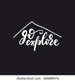 Hand drawn design with lettering "Go Explore". Vector illustration on black background.