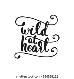 Hand drawn design with lettering "Wild at heart" and flourishes. Vector illustration.