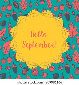 Hand drawn doodle autumn fall acorns and leaves pattern presented as a card. Hello september