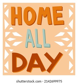 Hand drawn doodle card with text Home all day on the white background in boho style for web, card, cover, design and poster print